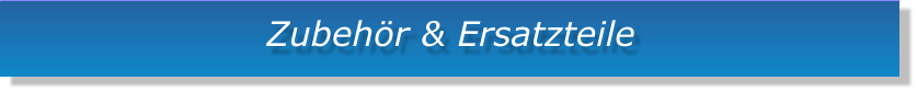Zubehr & Ersatzteile